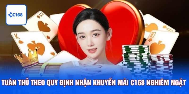 Tuân thủ theo quy định nhận khuyến mãi C168 nghiêm ngặt
